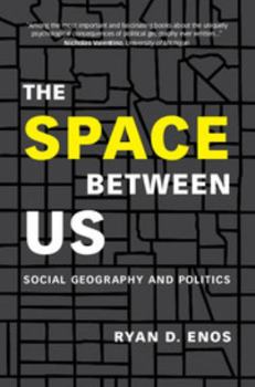 Hardcover The Space Between Us: Social Geography and Politics Book
