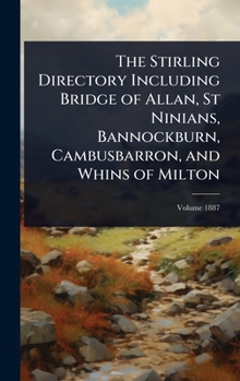 The Stirling Directory Including Bridge of Allan, St Ninians, Bannockburn, Cambusbarron, and Whins of Milton
