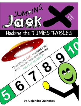 Paperback Hacking the TIMES TABLES - Jumping Jack X: Transform any multiplication fact from 3 to 12 into another one with the easy 5 or 10 factor Book