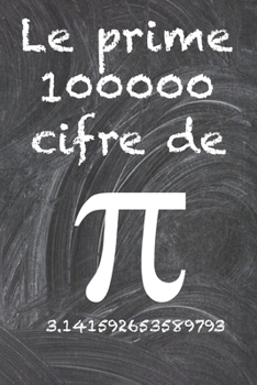 Paperback Le prime 100000 cifre del PI: Il numero irrazionale più enigmatico del mondo, il numero pi greco. [Italian] Book
