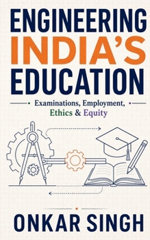 Paperback Engineering India's Education: Examinations, Employment, Ethics & Equity Book