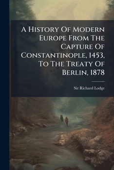 A History Of Modern Europe From The Capture Of Constantinople, 1453, To The Treaty Of Berlin, 1878