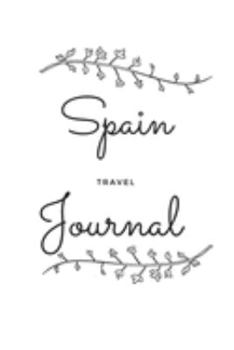 Spain Travel Journal: A Guided Travel Journal.  6 x 9 Vacation Diary With Prompts, Packing List, And Other Helpful Tools. Great Travel Book For Adults, Kids, And Teens.