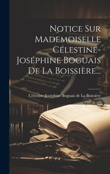 Hardcover Notice Sur Mademoiselle Célestine-joséphine Boguais De La Boissière... [French] Book