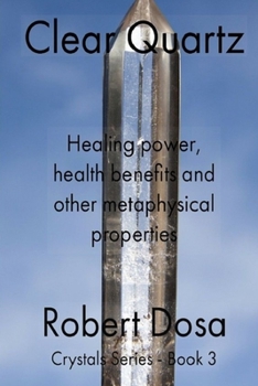 Paperback Clear Quartz: Healing power, health benefits and other metaphysical properties Book