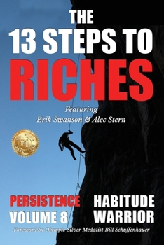 Paperback The 13 Steps to Riches - Habitude Warrior Volume 8: Special Edition PERSISTENCE with Erik Swanson and Alec Stern Book