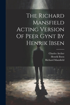 Paperback The Richard Mansfield Acting Version Of Peer Gynt By Henrik Ibsen Book