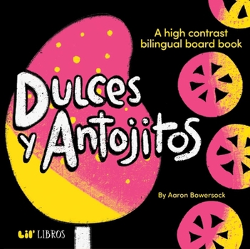 Board book Dulces Y Antojitos: A High Contrast Board Book (Bilingual: English/Spanish): A High Contrast Bilingual Board Books [Spanish] Book