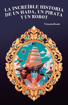 Paperback La increíble historia de un hada, un pirata y un robot [Spanish] Book