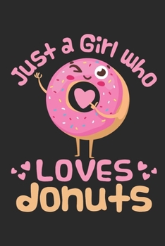 Paperback Just a Girl Who Loves Donuts: Donut Journal, Blank Paperback Notebook for Doughnut Lovers, 150 pages, college ruled Book