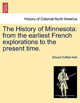 Paperback The History of Minnesota: from the earliest French explorations to the present time. Book