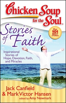 Paperback Chicken Soup for the Soul: Stories of Faith: Inspirational Stories of Hope, Devotion, Faith and Miracles Book
