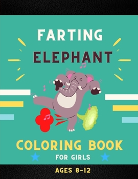 Paperback Farting elephant coloring book for girls ages 8-12: Funny & cute collection of hilarious elephant: Coloring book for kids, toddlers, boys & girls: Fun Book