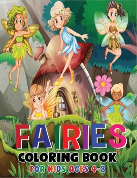 Fairies Coloring Book for Kids Ages 4-8: A Funny Collection Of Fairies Coloring Books with Nice Book Cover