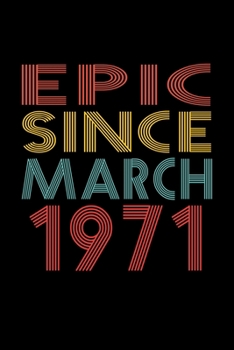 Epic Since March 1971: Birthday Gift for 49 Year Old Men and Women