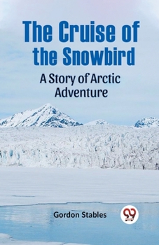 Paperback The Cruise Of The Snowbird A Story Of Arctic Adventure Book