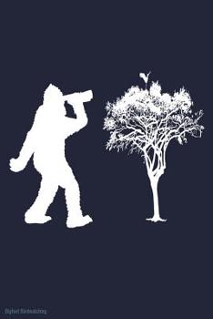 Paperback Bigfoot Birdwatching: Bird Watching Log: Ornithologist Logbook For Birdwatching Book