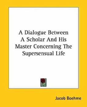 Paperback A Dialogue Between A Scholar And His Master Concerning The Supersensual Life Book