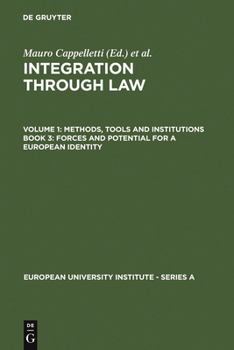 Integration Through Law Bd 1.  Book 3. Forces and Potential for a European Identity: Europe and the American Federal Experience: Methods, Tools and Institutions Vol 1