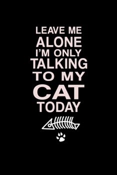 Leave me alone I'm Only talking to my Cat today: 110 Game Sheets - 660 Tic-Tac-Toe Blank Games | Soft Cover Book for Kids for Traveling & Summer ... | 15.24 x 22.86 cm | Single Player | Funny Gr