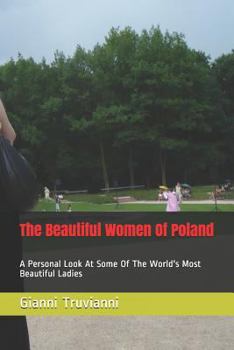 Paperback The Beautiful Women of Poland: A Personal Look at Some of the World's Most Beautiful Ladies Book