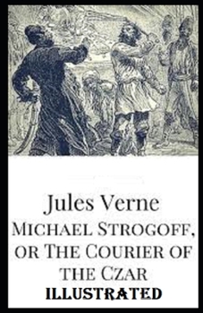 Michael Strogoff, or The Courier of the Czar Illustrated