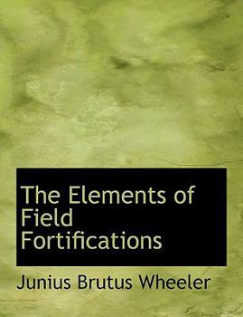 The Elements of Field Fortifications
