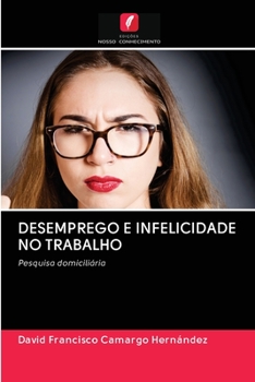 DESEMPREGO E INFELICIDADE NO TRABALHO: Pesquisa domiciliária