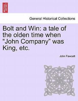 Paperback Bolt and Win: A Tale of the Olden Time When "John Company" Was King, Etc. Book