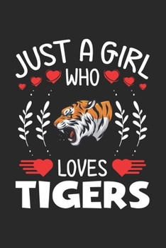 Paperback Just A Girl Who Loves Tigers: Tiger Lovers Girl Funny Gifts Journal Lined Notebook 6x9 120 Pages Book