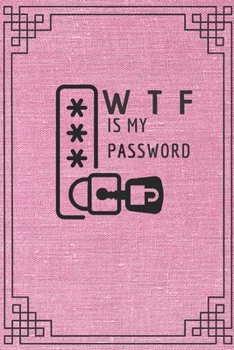 Paperback WTF Is My Password: : password book, password log book and internet password organizer, Logbook To Protect Usernames and ... notebook, pas Book