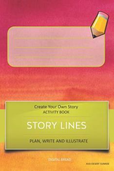 Story Lines - Create Your Own Story Activity Book, Plan Write and Illustrate: Unleash Your Imagination, Write Your Own Story, Create Your Own Adventur