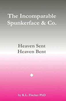 Paperback The Incomparable Spunkerface & Co.: Heaven Sent - Heaven Bent Book