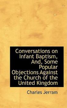 Paperback Conversations on Infant Baptism, And, Some Popular Objections Against the Church of the United Kingd Book