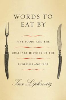 Hardcover Words to Eat by: Five Foods and the Culinary History of the English Language Book