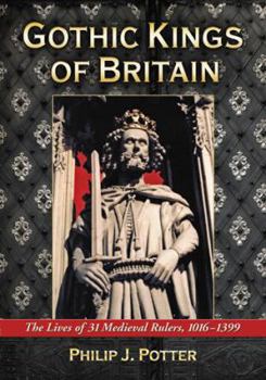 Paperback Gothic Kings of Britain: The Lives of 31 Medieval Rulers, 1016-1399 Book