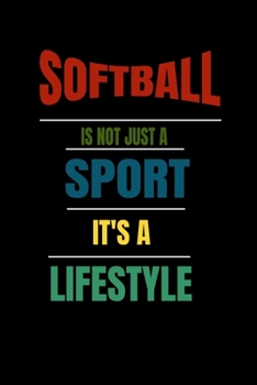 Softball Is Not Just A Sport It's A Lifesytle: Lined Notebook / Journal Gift
