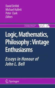 Paperback Logic, Mathematics, Philosophy, Vintage Enthusiasms: Essays in Honour of John L. Bell Book
