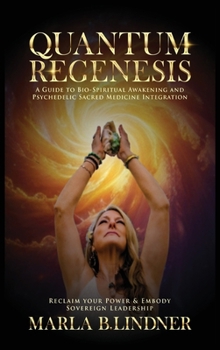 Hardcover Quantum Regenesis: A Guide to Bio-Spiritual Awakening and Psychedelic Sacred Medicine Integration Book