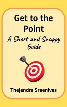 Paperback Get to the Point! - A Short and Snappy Guide Book