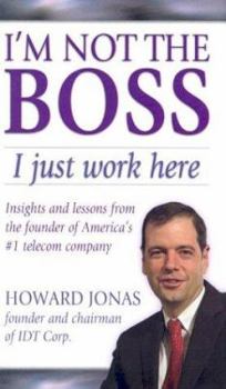 Hardcover I'm Not the Boss, I Just Work Here: Insights and Lessons from the Founder of America's #1 Telecom Company Book