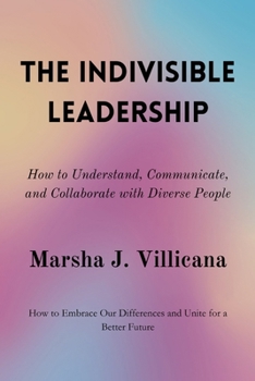 Paperback The Indivisible Leadership: How to Understand, Communicate, and Collaborate with Diverse People Book