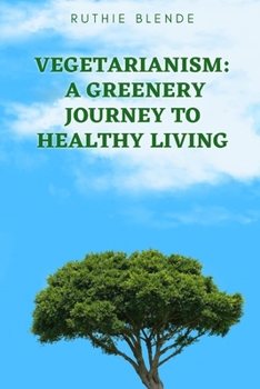 Paperback Vegetarianism: A Greenery Journey to Healthy Living Book