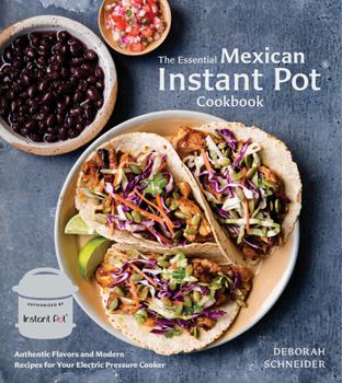 Hardcover The Essential Mexican Instant Pot Cookbook: Authentic Flavors and Modern Recipes for Your Electric Pressure Cooker Book