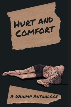 Paperback Hurt and Comfort: A Whump Anthology (Whumpy Printing Press Anthologies) Book