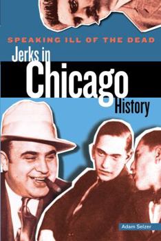 Paperback Speaking Ill of the Dead: Jerks in Chicago History Book