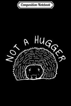 Paperback Composition Notebook: Not a Hugger Hedgehog for Introverted People Journal/Notebook Blank Lined Ruled 6x9 100 Pages Book