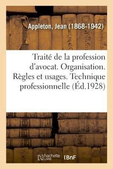 Paperback Traité de la Profession d'Avocat. Organisation. Règles Et Usages. Technique Professionnelle [French] Book