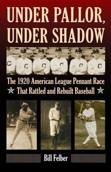 Hardcover Under Pallor, Under Shadow: The 1920 American League Pennant Race That Rattled and Rebuilt Baseball Book