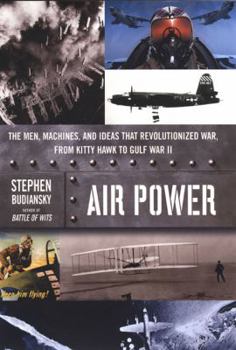 Hardcover Air Power: The Men, Machines, and Ideas That Revolutionized War, from Kitty Hawk to Gulf War II Book